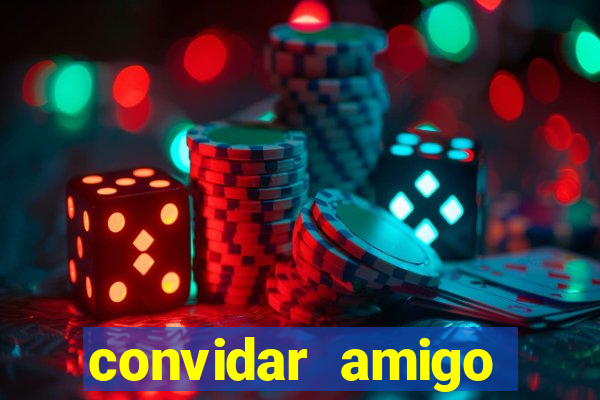 convidar amigo estrela bet